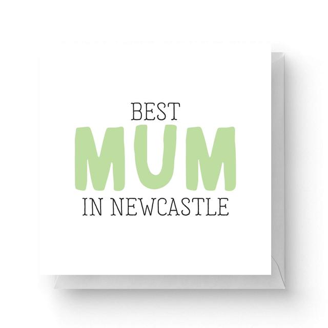 Best Mum In Newcastle Square Greetings Card (14.8cm x 14.8cm) on Productcaster.