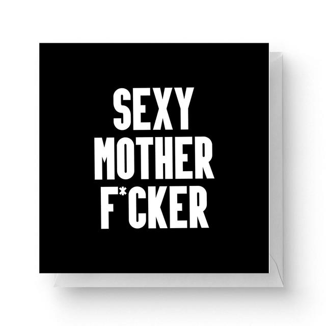 Sexy Mother F*cker Square Greetings Card (14.8cm x 14.8cm) on Productcaster.