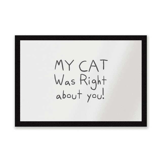 My Cat Was Right About You Entrance Mat on Productcaster.