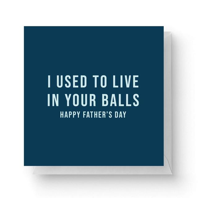 I Used To Live In Your Balls Square Greetings Card (14.8cm x 14.8cm) on Productcaster.