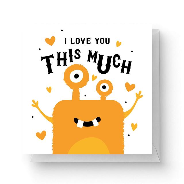 I Love You This Much Square Greetings Card (14.8cm x 14.8cm) on Productcaster.