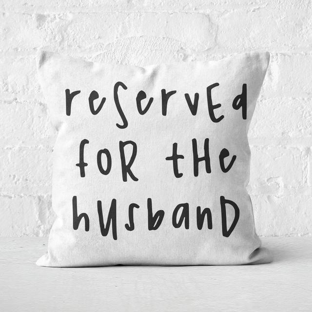 Reserved For The Husband Square Cushion - 40x40cm - Soft Touch on Productcaster.