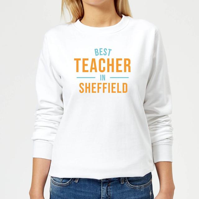 Best Teacher In Sheffield Women's Sweatshirt - White - S - White on Productcaster.