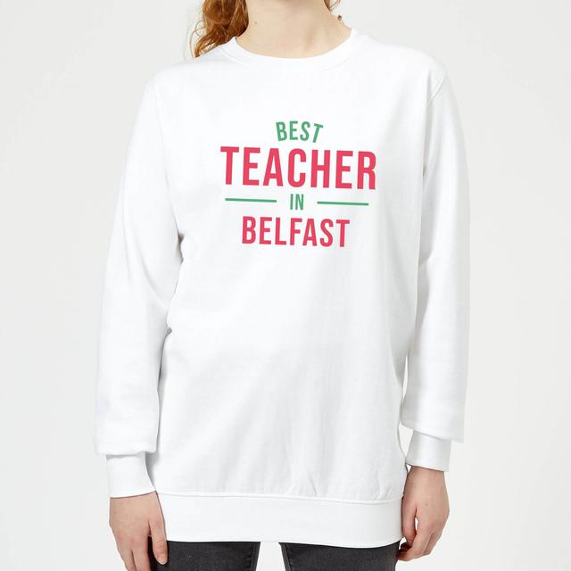 Best Teacher In Belfast Women's Sweatshirt - White - XS - White on Productcaster.