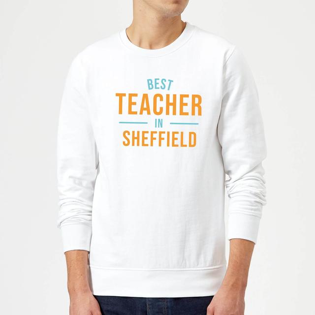 Best Teacher In Sheffield Sweatshirt - White - XXL - White on Productcaster.