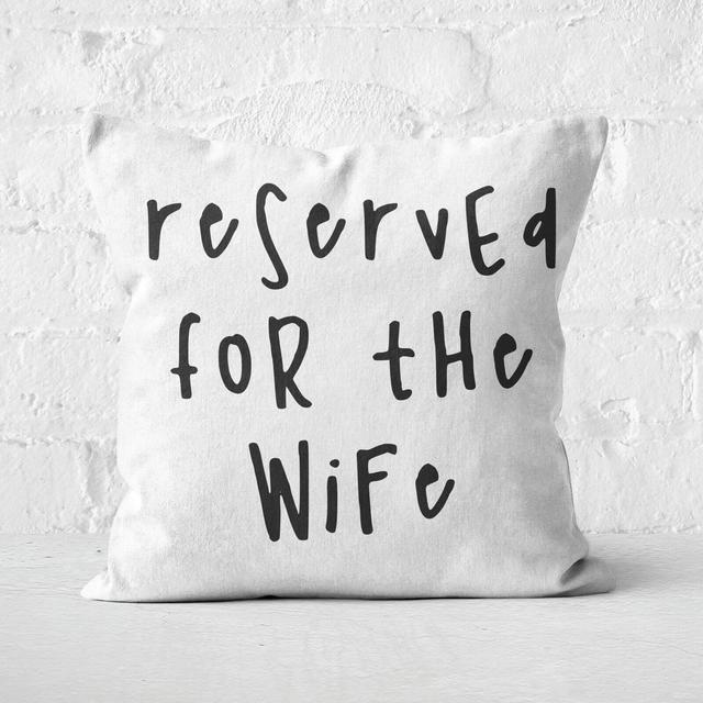 Reserved For The Wife Square Cushion - 60x60cm - Soft Touch on Productcaster.