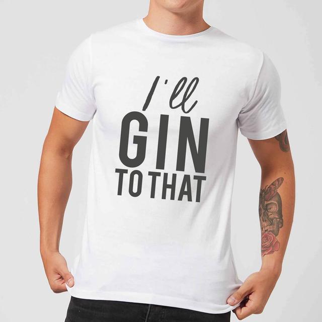 I'll Gin To That Men's T-Shirt - White - XXL - Weiß on Productcaster.