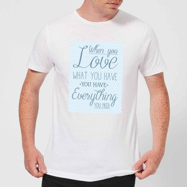 When You Love What You Have You Have Everything You Need Men's T-Shirt - White - XXL - Weiß on Productcaster.