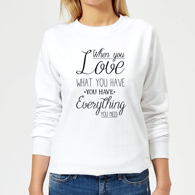 When You Love What You Have You Have Everything You Need Black Text Women's Sweatshirt - White - L - Weiß on Productcaster.