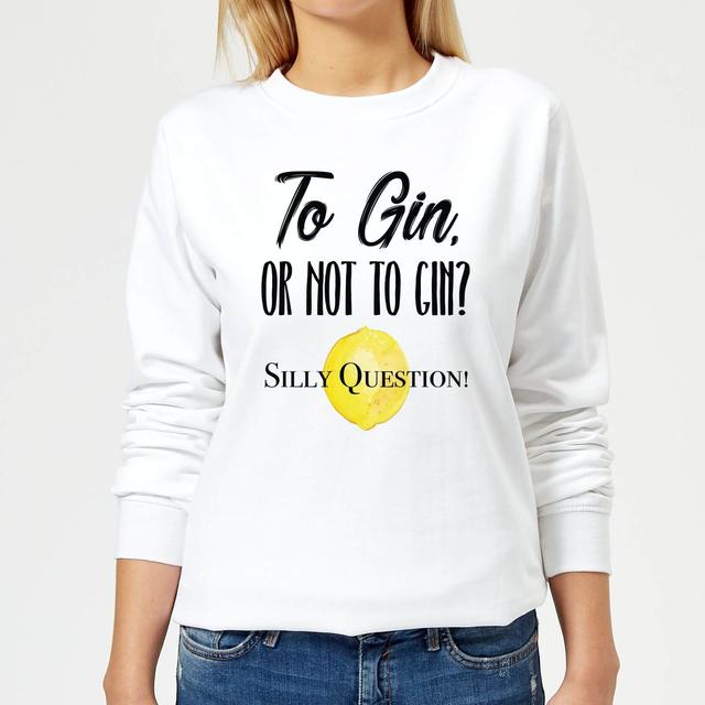 To Gin Or Not To Gin? Silly Question Women's Sweatshirt - White - M - White on Productcaster.