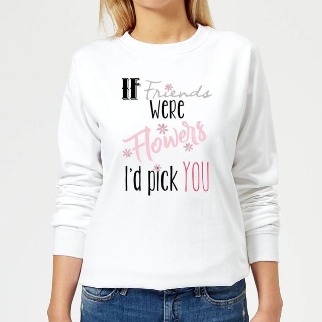 If Friends Were Flowers I'd Pick You Women's Sweatshirt - White - XL - Weiß on Productcaster.