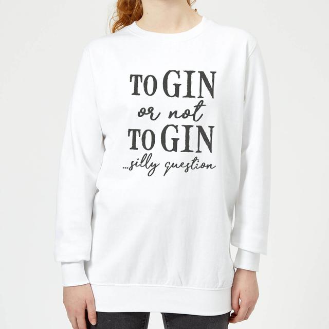 To Gin Or Not To Gin... Silly Question Women's Sweatshirt - White - XXL - Weiß on Productcaster.